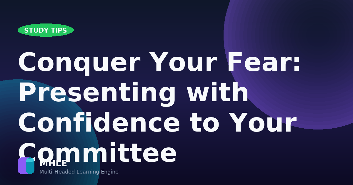 Conquer Your Fear: Presenting with Confidence to Your Committee