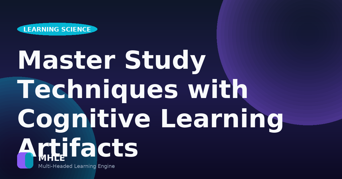 Master Study Techniques with Cognitive Learning Artifacts